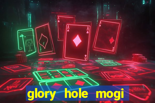 glory hole mogi das cruzes